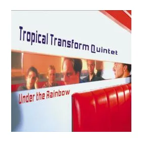Tropical Transform Quintet - Under the Rainbow (CD)