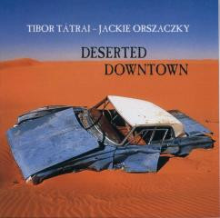 Tátrai Tibor - Orszaczky Jackie - Deserted Downtown (CD)
