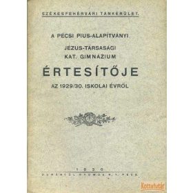   A pécsi Pius-Alapítványi Jézus-Társasági Katolikus Gimnázium értesítője az 1929/30. iskolai évről