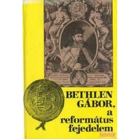 Bethlen Gábor, a református fejedelem
