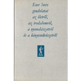   Kner Imre gondolatai az letről, az irodalomról, a nyomdászatról és a könyvművészetről