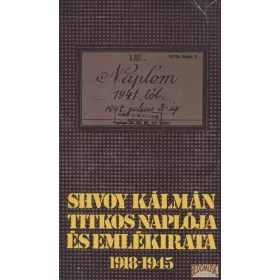 Shvoy Kálmán titkos naplója és emlékirata 1918-1945