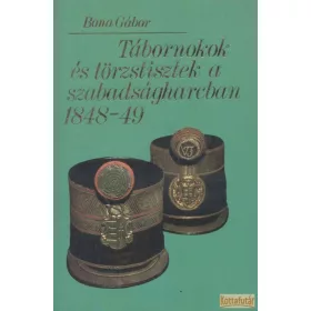 Tábornokok és törzstisztek a szabadságharcban 1848-49